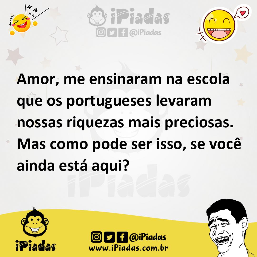 Ilustração de Amor, me ensinaram na escola que os portugueses levaram nossas riqueza... no iPiadas