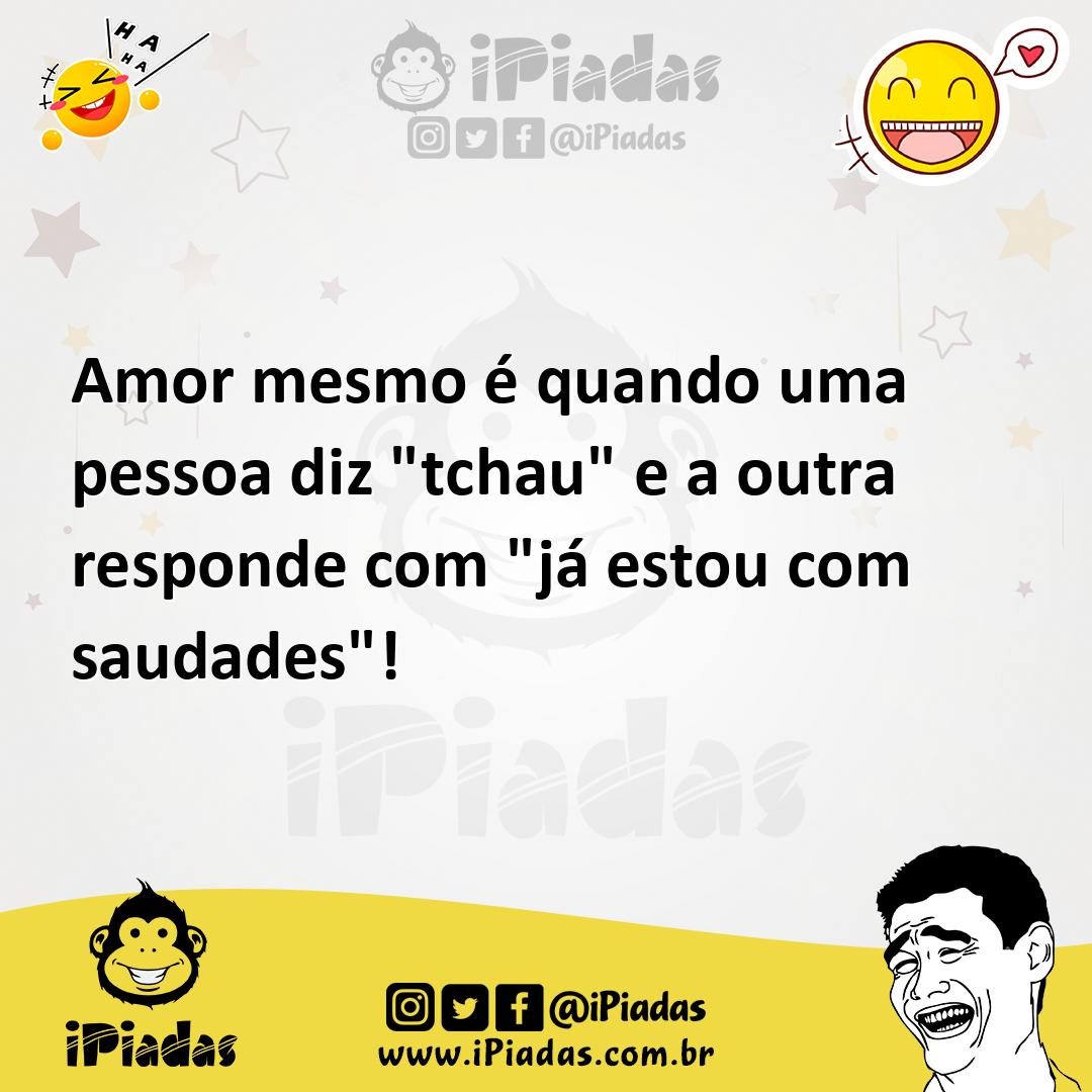 Ilustração de Amor mesmo é quando uma pessoa diz "tchau" e a outra responde com "já... no iPiadas