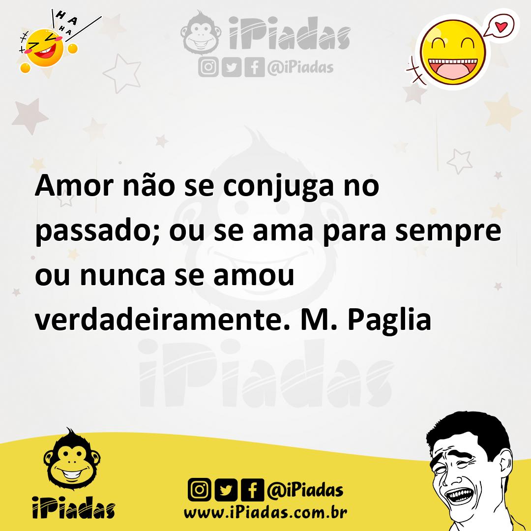Ilustração de Amor não se conjuga no passado; ou se ama para sempre ou nunca se amou... no iPiadas