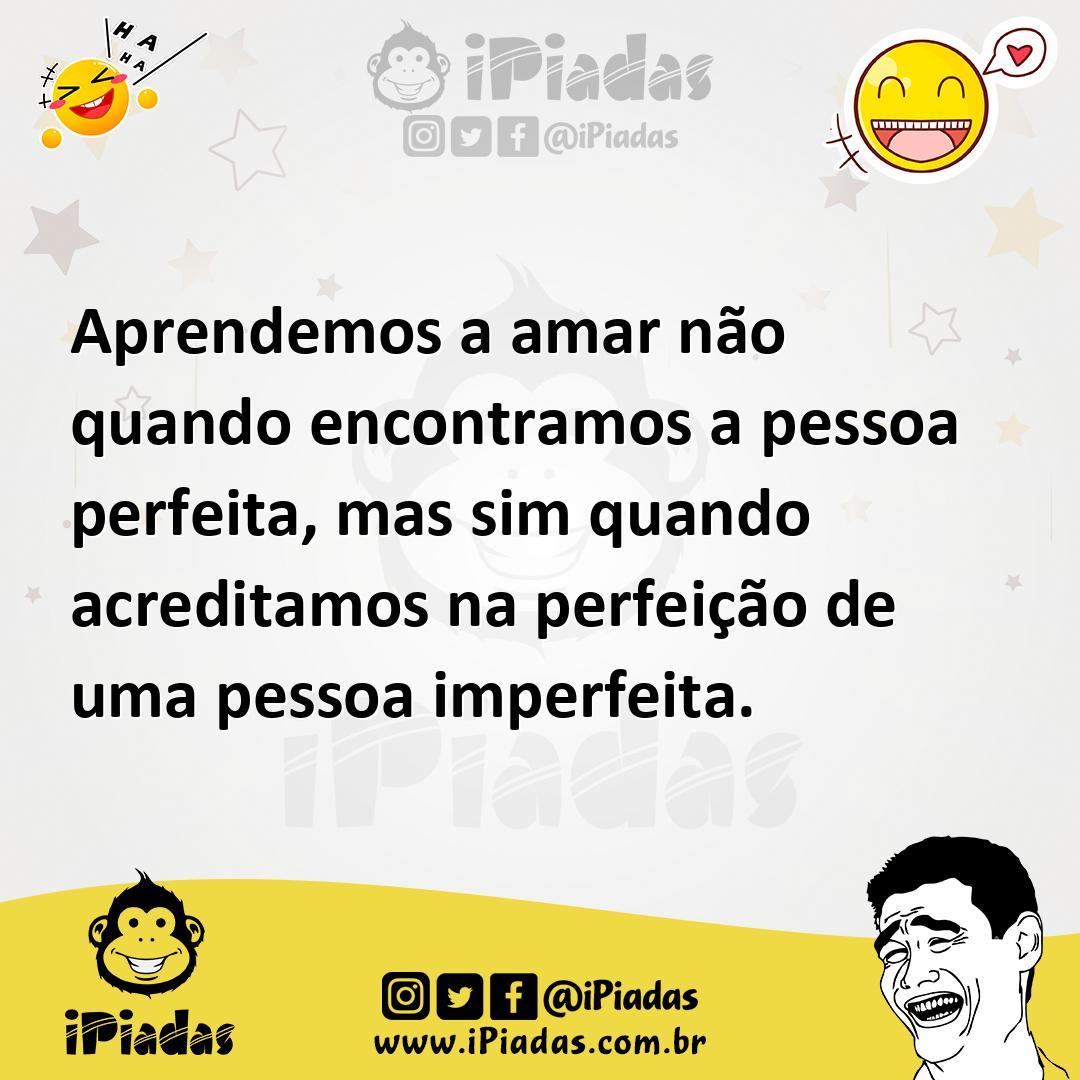 Ilustração de Aprendemos a amar não quando encontramos a pessoa perfeita, mas sim qu... no iPiadas