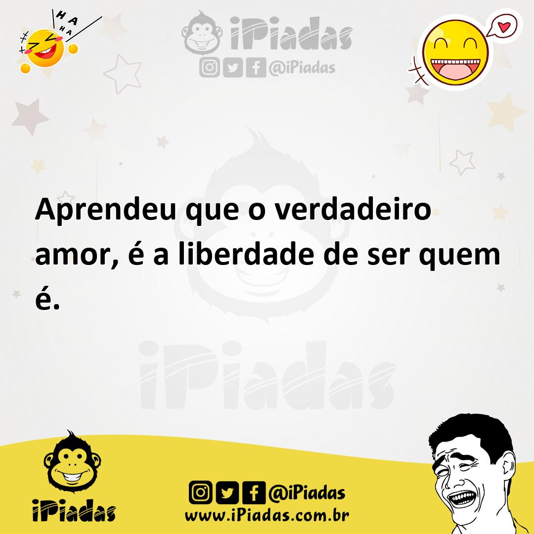 Ilustração de Aprendeu que o verdadeiro amor, é a liberdade de ser quem é. no iPiadas