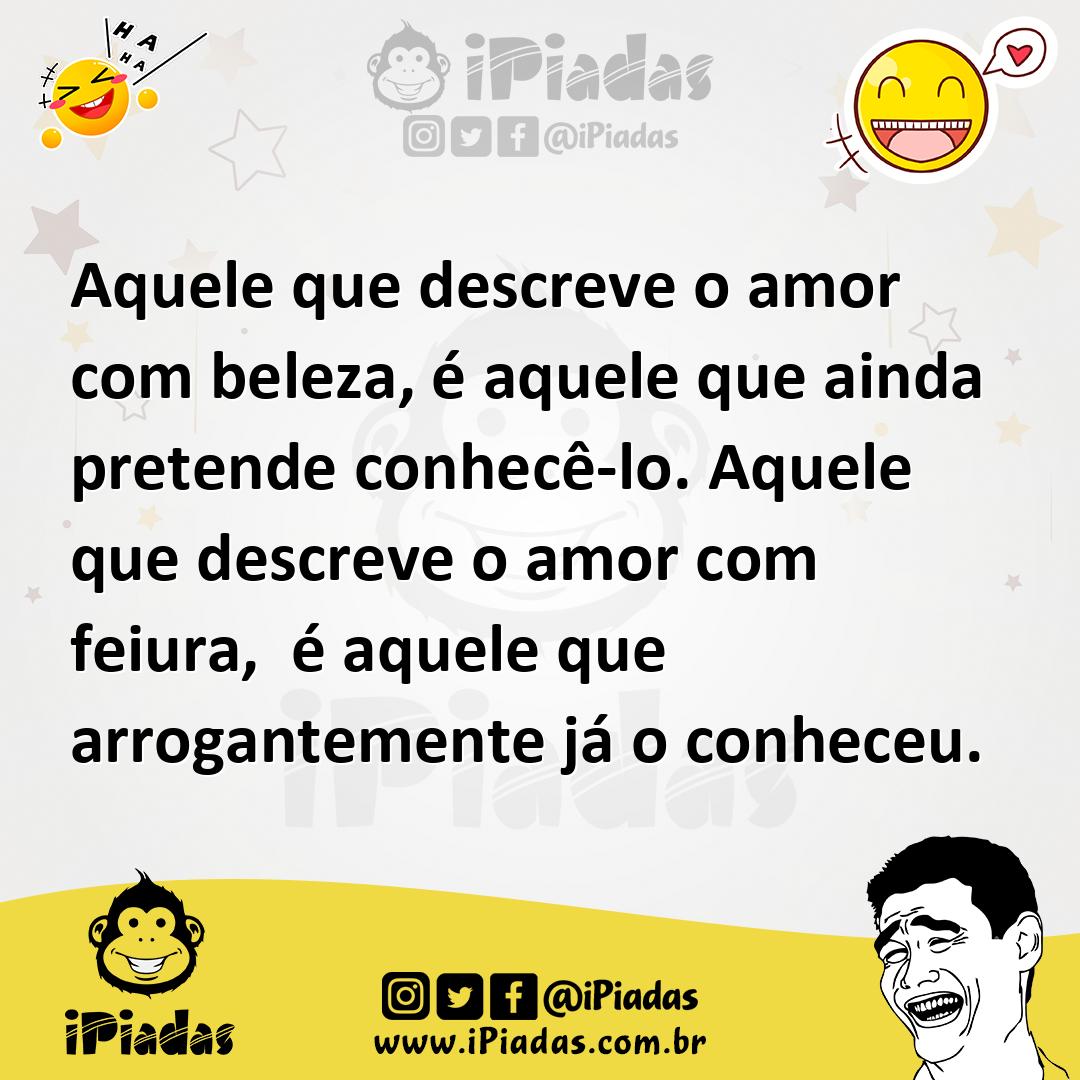 Ilustração de Aquele que descreve o amor com beleza, é aquele que ainda pretende con... no iPiadas