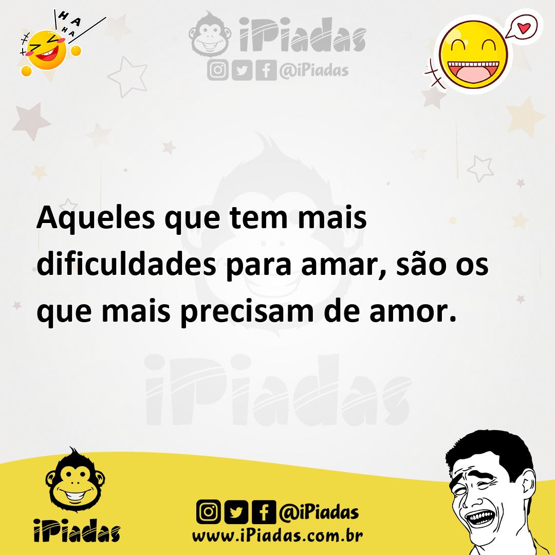 Ilustração de Aqueles que tem mais dificuldades para amar, são os que mais precisam... no iPiadas