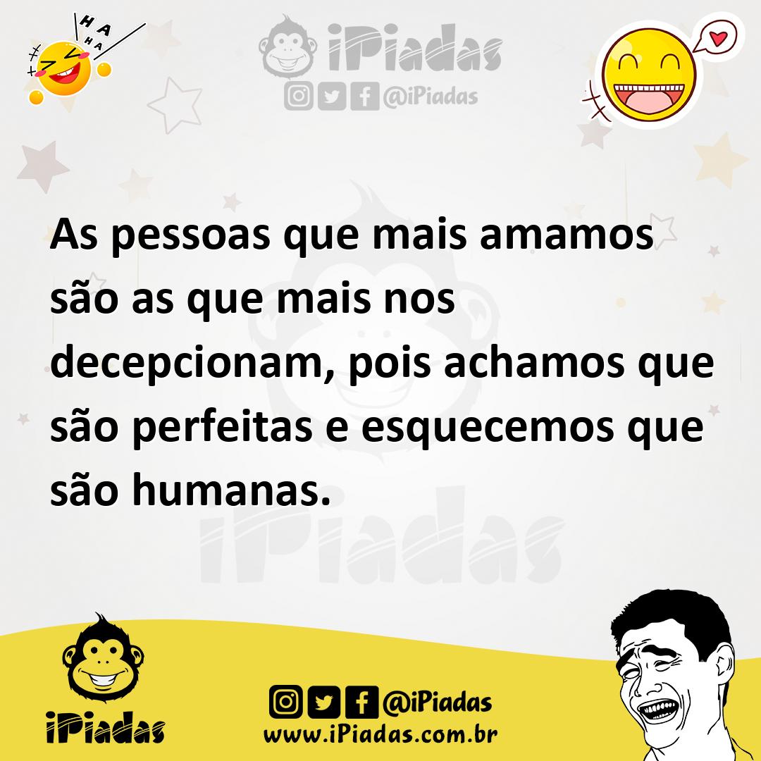 Ilustração de As pessoas que mais amamos são as que mais nos decepcionam, pois acham... no iPiadas