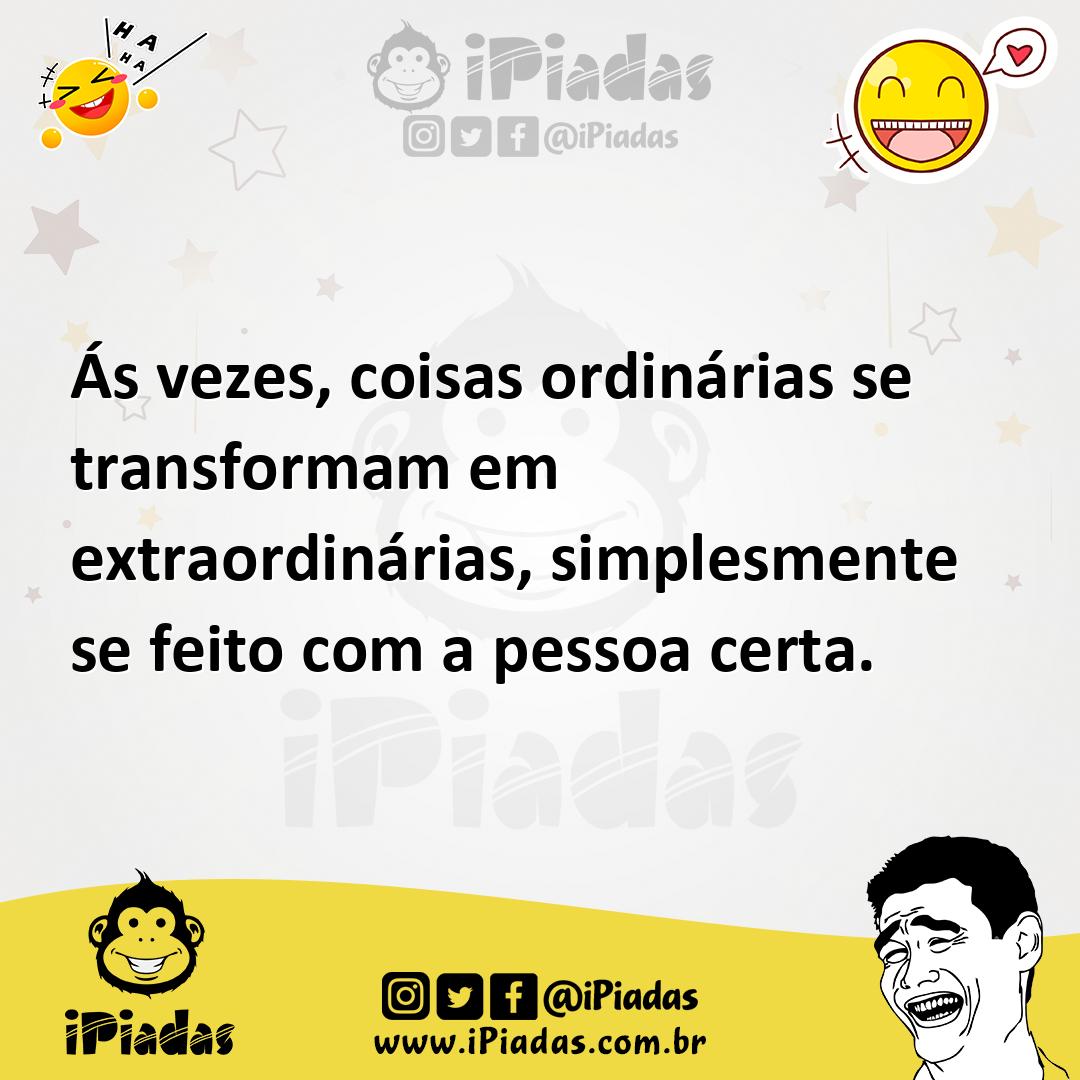 Ilustração de Ás vezes, coisas ordinárias se transformam em extraordinárias, simples... no iPiadas
