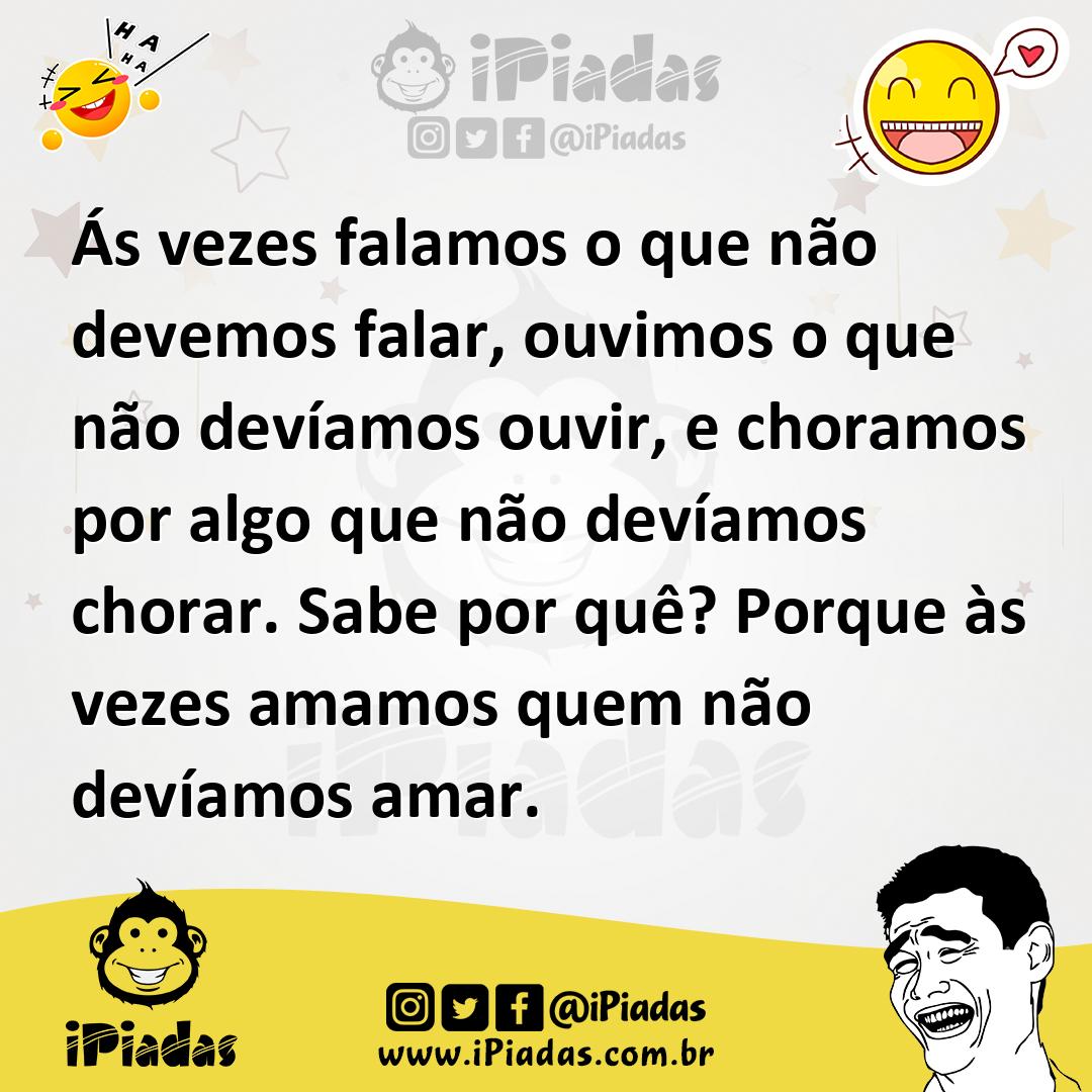 Ilustração de Ás vezes falamos o que não devemos falar, ouvimos o que não devíamos o... no iPiadas