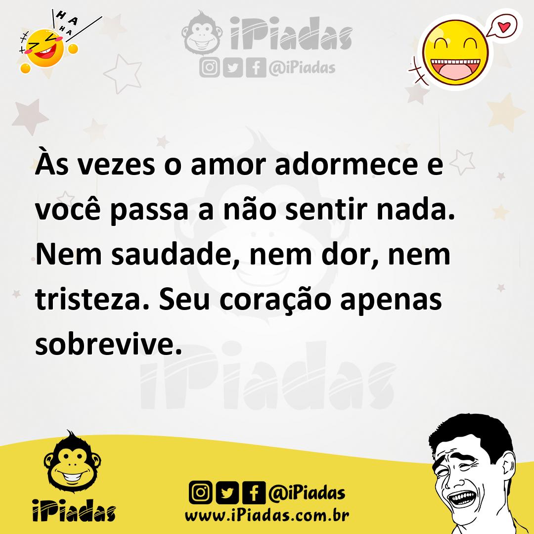 Ilustração de Às vezes o amor adormece e você passa a não sentir nada. Nem saudade,... no iPiadas
