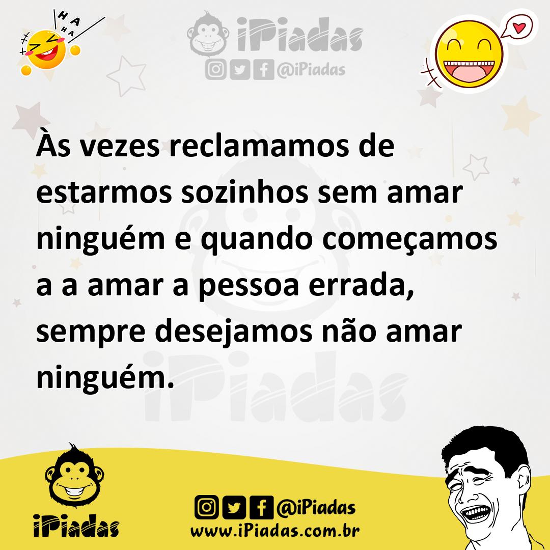 Ilustração de Às vezes reclamamos de estarmos sozinhos sem amar ninguém e quando com... no iPiadas