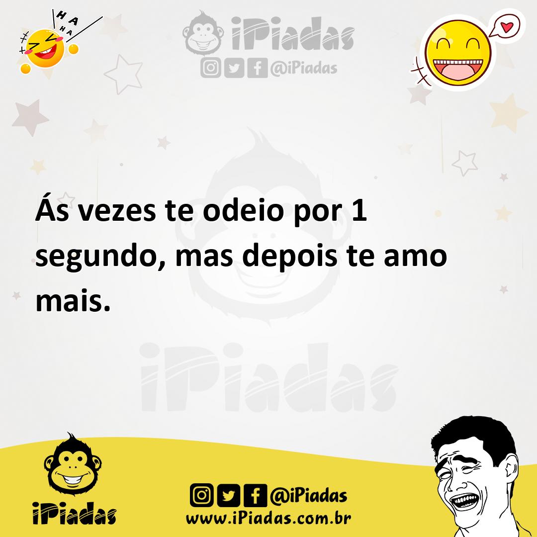 Ilustração de Ás vezes te odeio por 1 segundo, mas depois te amo mais. no iPiadas