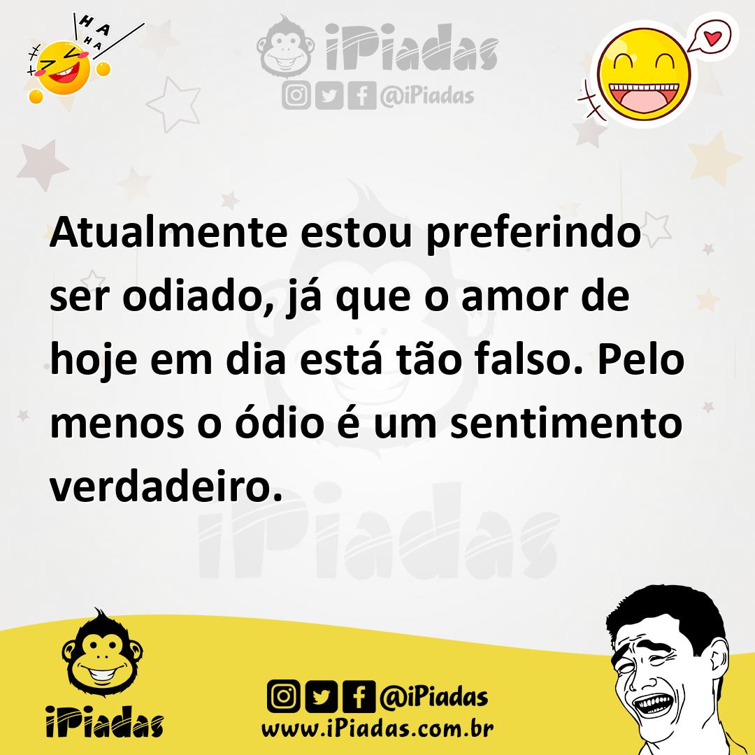 Ilustração de Atualmente estou preferindo ser odiado, já que o amor de hoje em dia e... no iPiadas