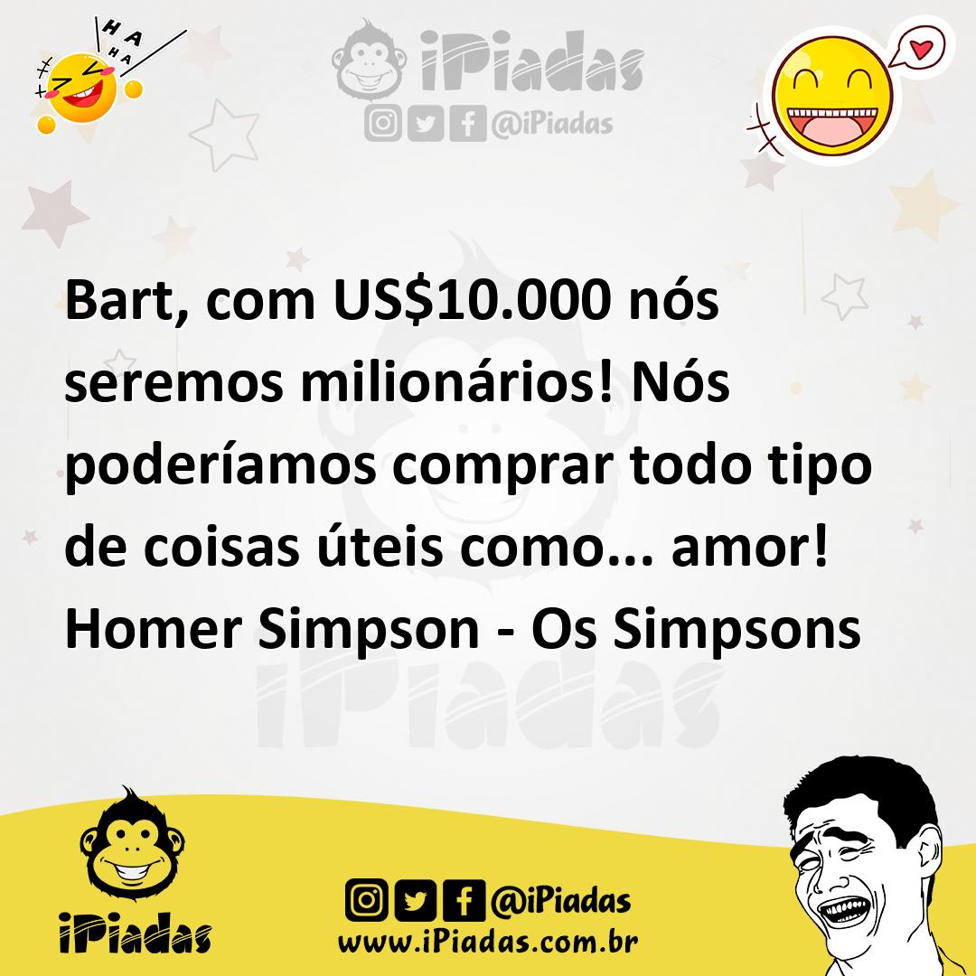 Ilustração de Bart, com US$10.000 nós seremos milionários! Nós poderíamos comprar to... no iPiadas