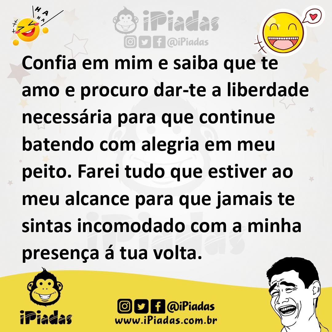 Confia em mim e saiba que te amo e procuro dar-te a liberdade necessár...