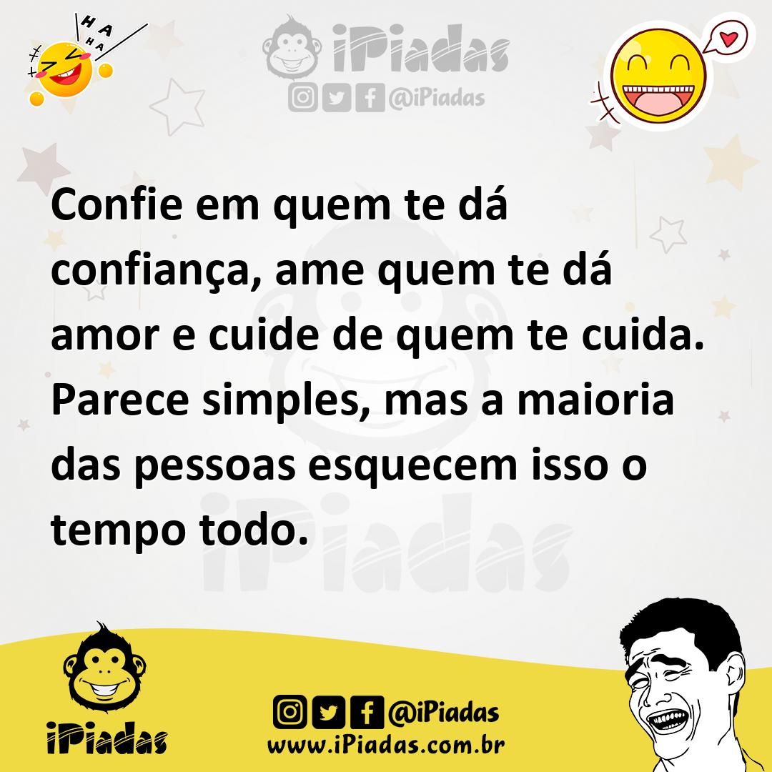 Ilustração de Confie em quem te dá confiança, ame quem te dá amor e cuide de quem te... no iPiadas