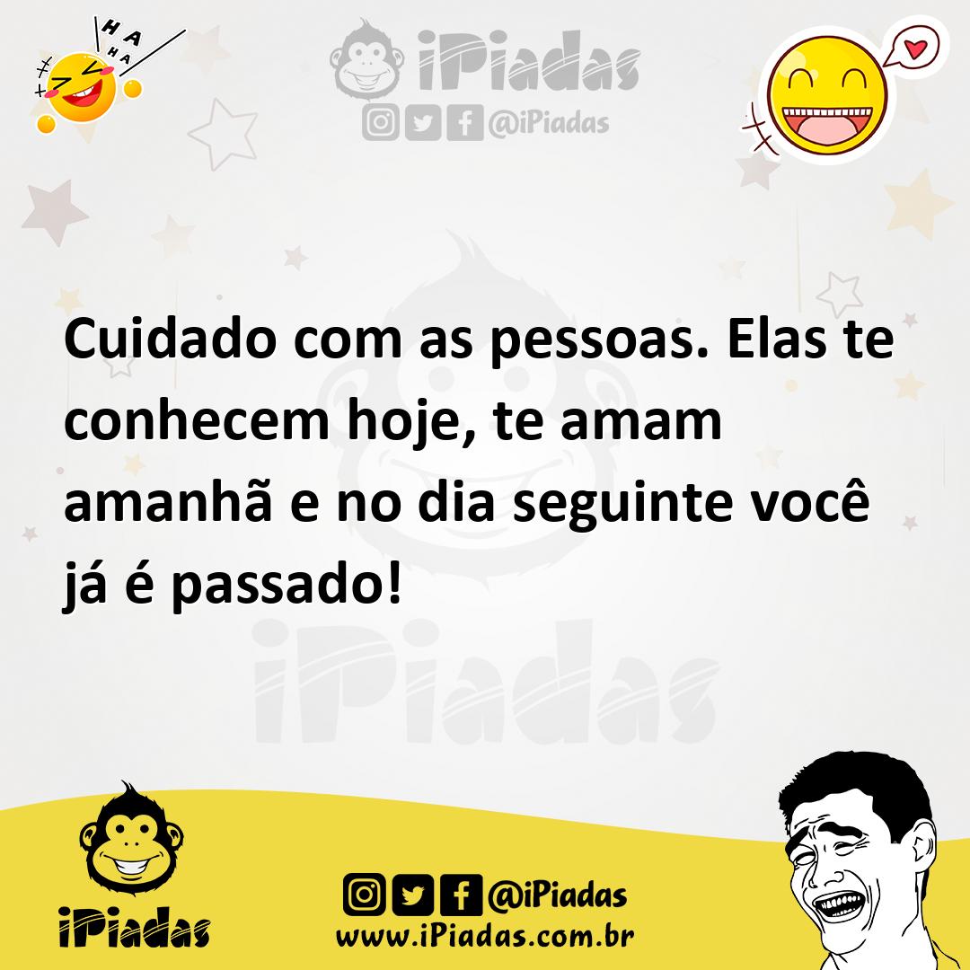 Ilustração de Cuidado com as pessoas. Elas te conhecem hoje, te amam amanhã e no dia... no iPiadas