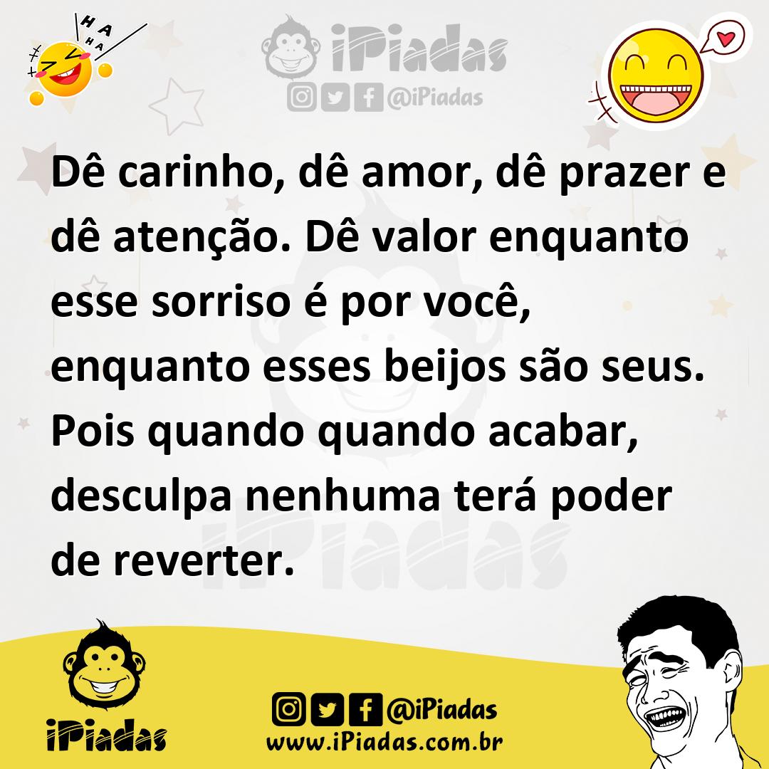 Ilustração de Dê carinho, dê amor, dê prazer e dê atenção. Dê valor enquanto esse so... no iPiadas