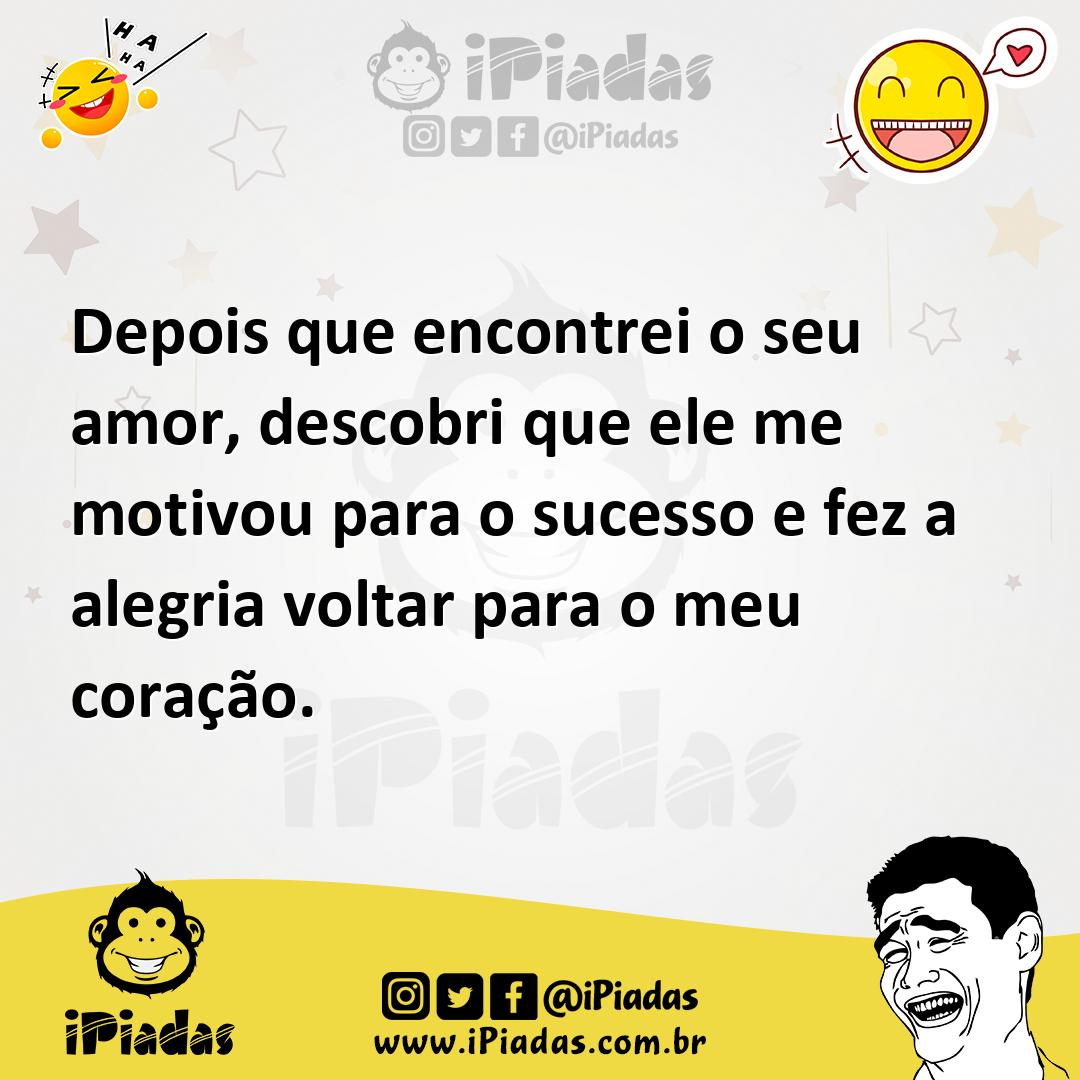 Ilustração de Depois que encontrei o seu amor, descobri que ele me motivou para o su... no iPiadas