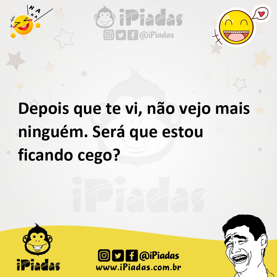 Ilustração de Depois que te vi, não vejo mais ninguém. Será que estou ficando cego? no iPiadas