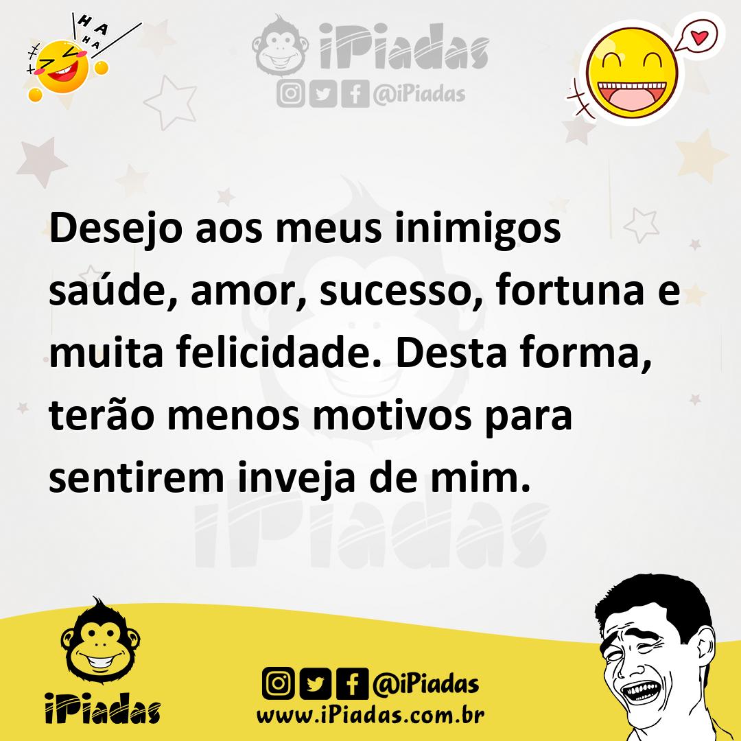 Ilustração de Desejo aos meus inimigos saúde, amor, sucesso, fortuna e muita felicid... no iPiadas