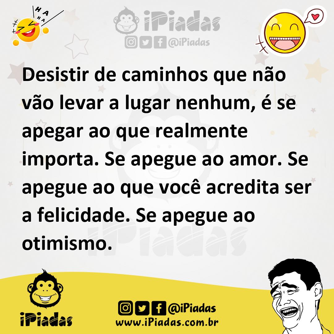 Ilustração de Desistir de caminhos que não vão levar a lugar nenhum, é se apegar ao... no iPiadas