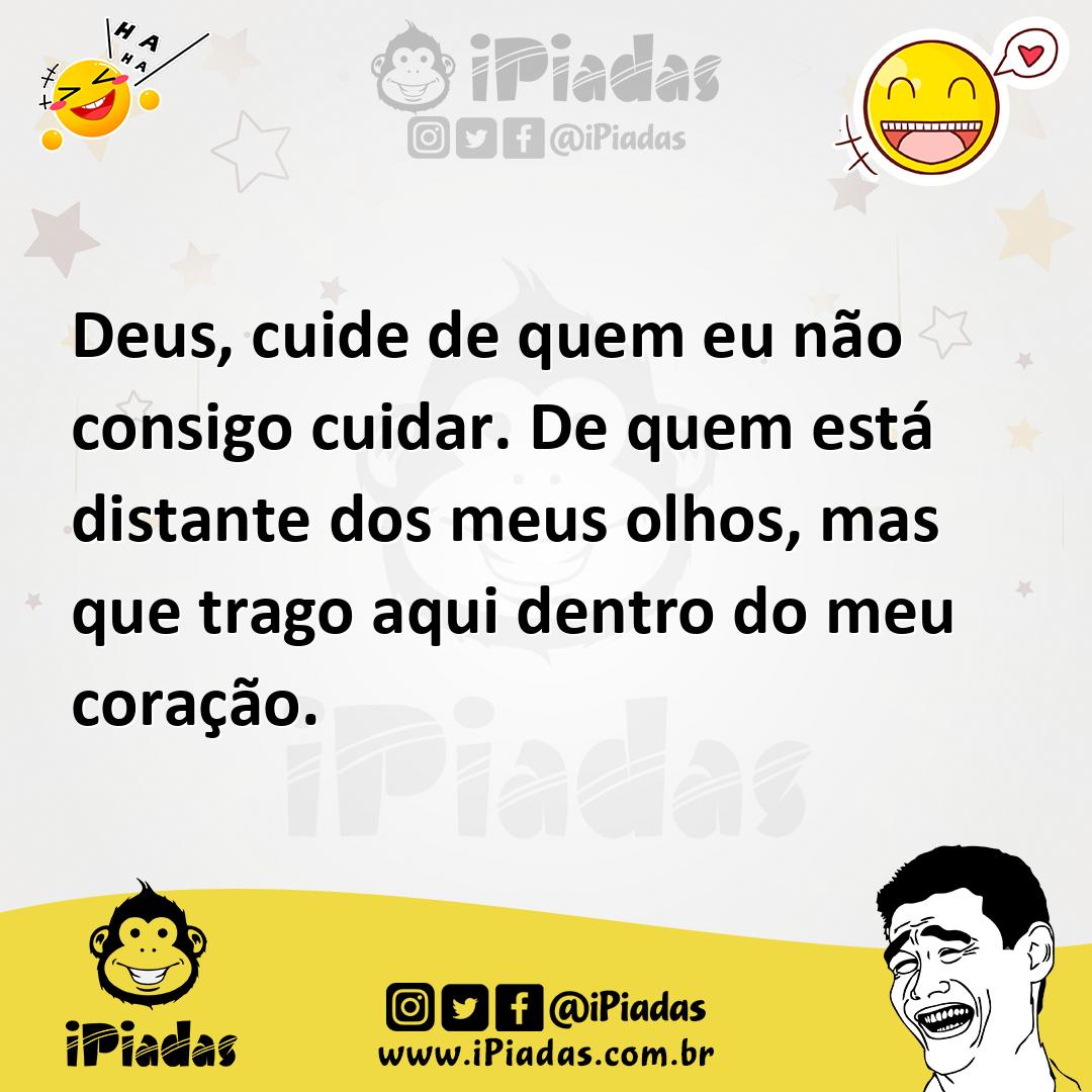 Ilustração de Deus, cuide de quem eu não consigo cuidar. De quem está distante dos m... no iPiadas