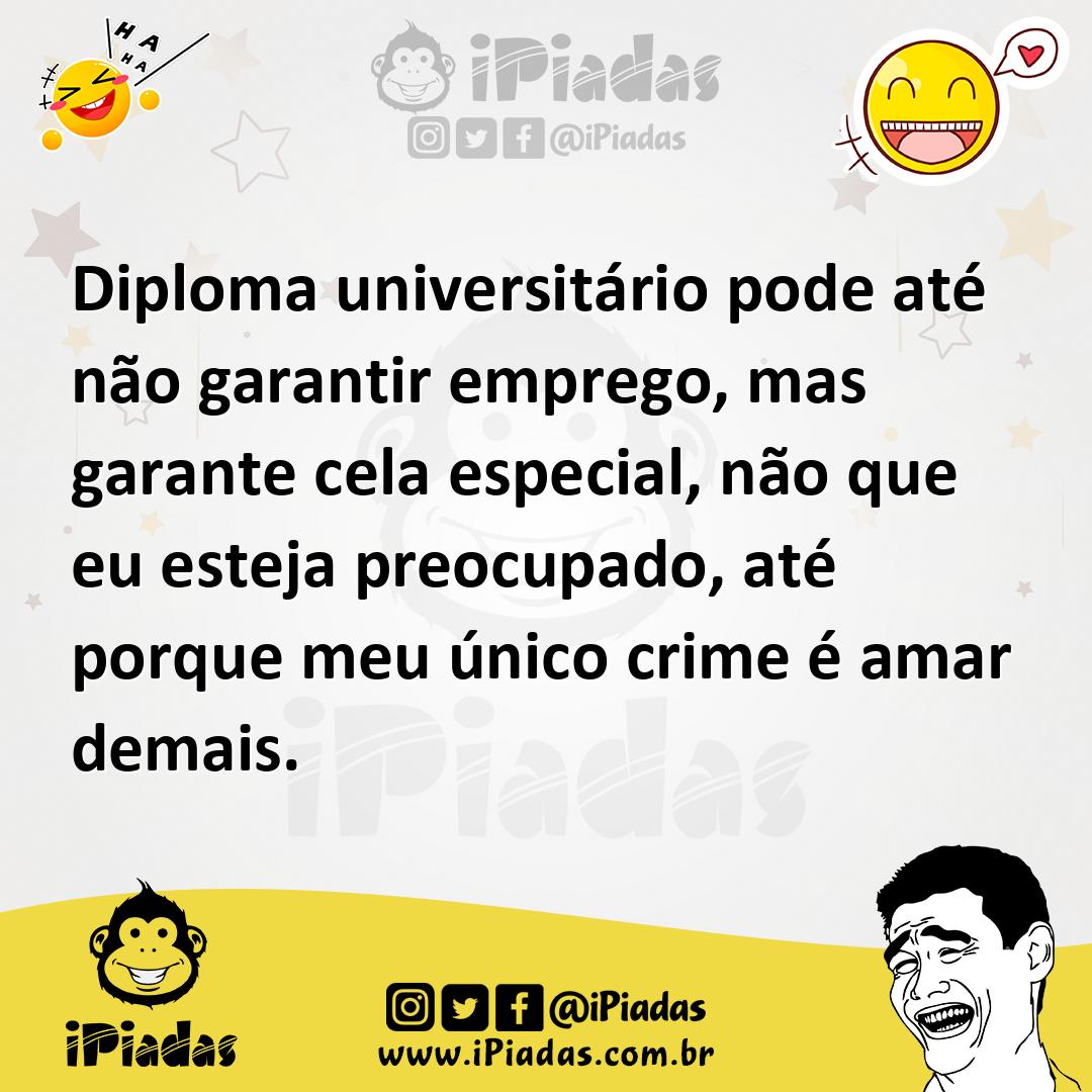 Ilustração de Diploma universitário pode até não garantir emprego, mas garante cela... no iPiadas