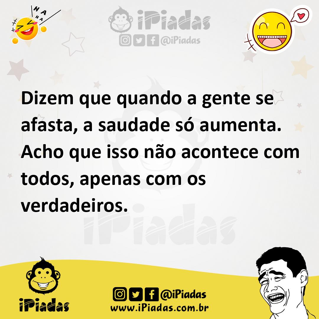 Ilustração de Dizem que quando a gente se afasta, a saudade só aumenta. Acho que iss... no iPiadas