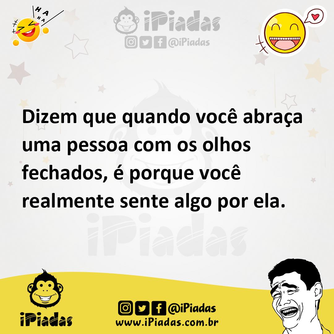 Ilustração de Dizem que quando você abraça uma pessoa com os olhos fechados, é porqu... no iPiadas