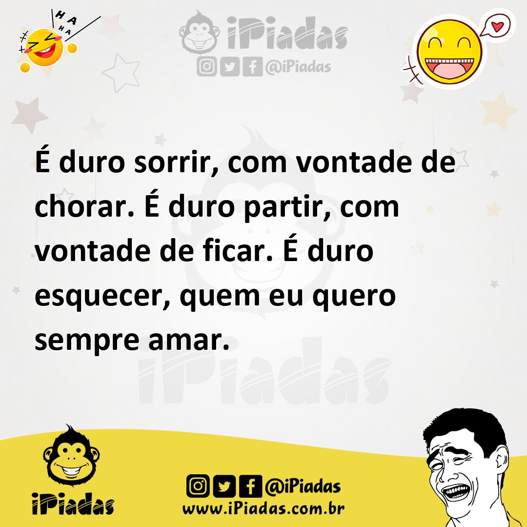 Ilustração de É duro sorrir, com vontade de chorar. É duro partir, com vontade de fi... no iPiadas