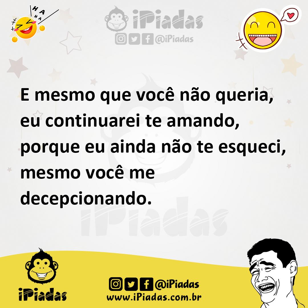 Ilustração de E mesmo que você não queria, eu continuarei te amando, porque eu ainda... no iPiadas