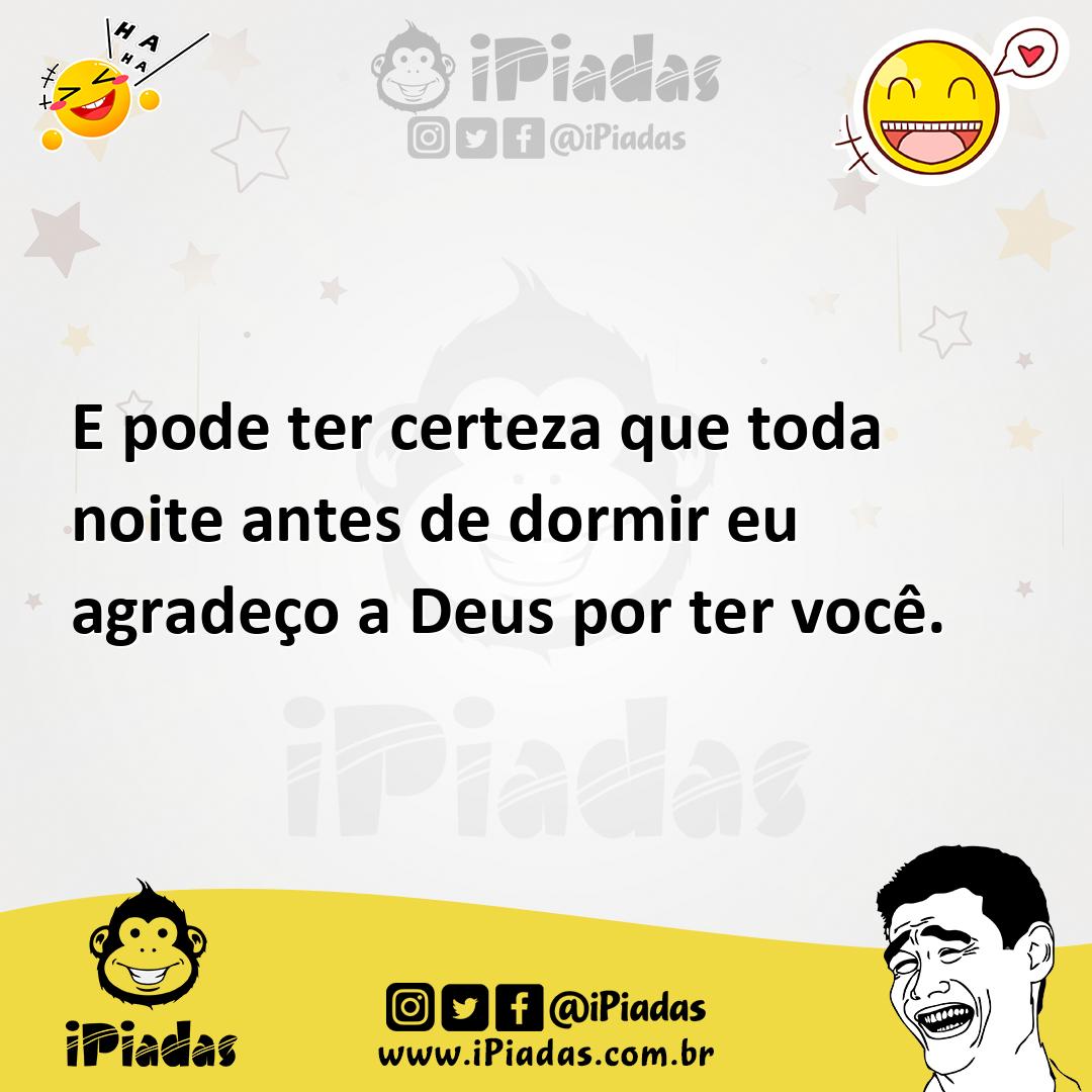 Ilustração de E pode ter certeza que toda noite antes de dormir eu agradeço a Deus p... no iPiadas