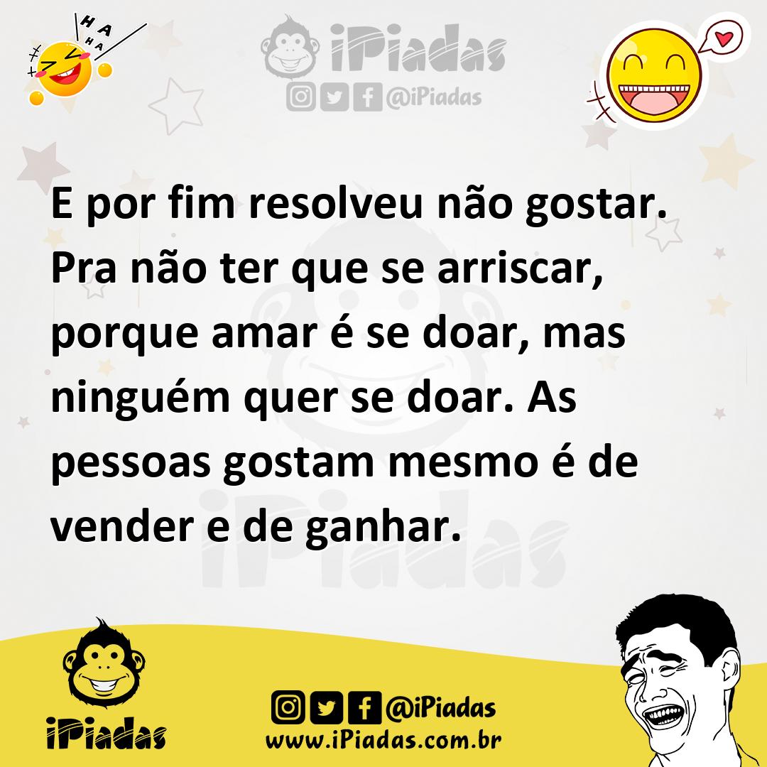 Ilustração de E por fim resolveu não gostar. Pra não ter que se arriscar, porque ama... no iPiadas