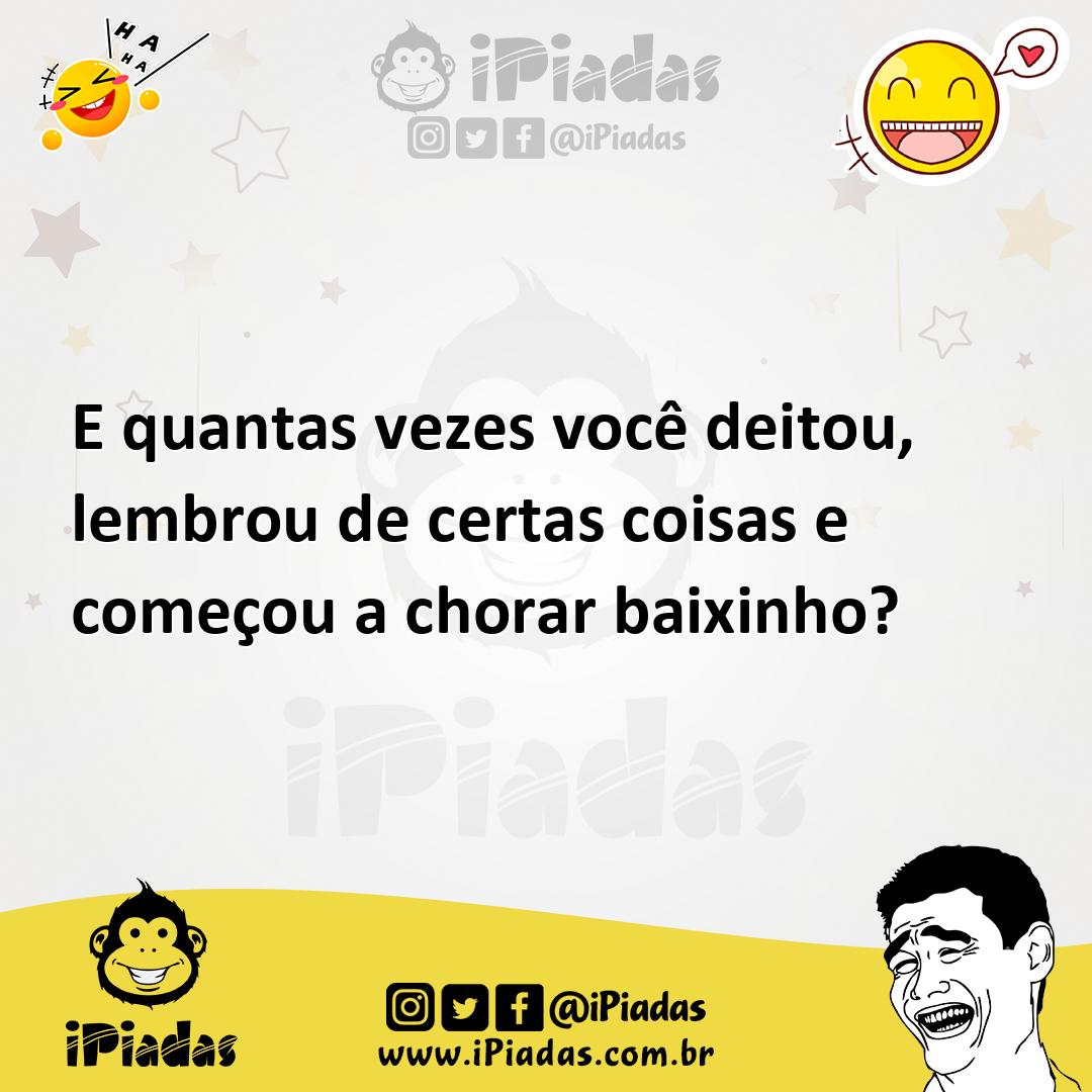 Ilustração de E quantas vezes você deitou, lembrou de certas coisas e começou a chor... no iPiadas