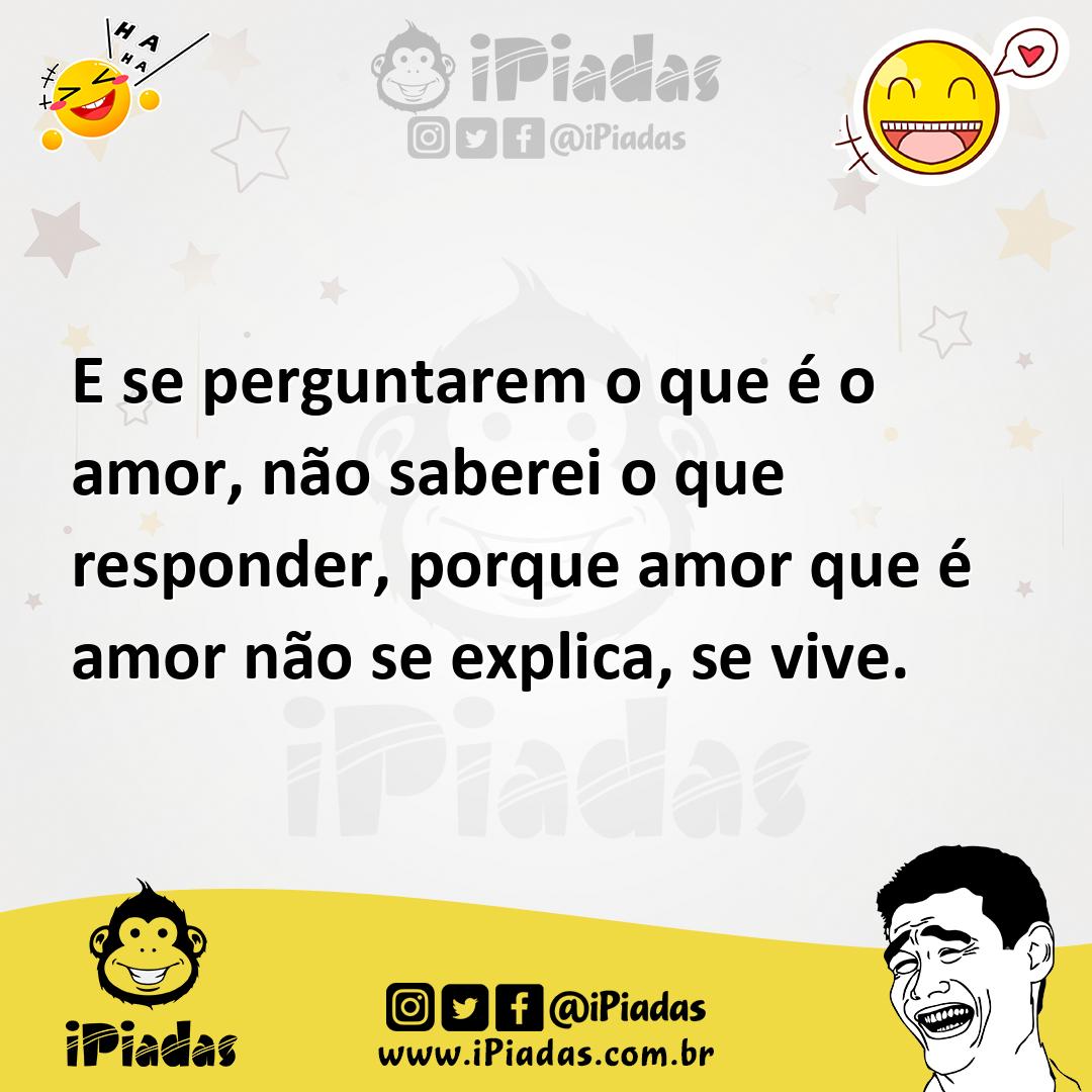 Ilustração de E se perguntarem o que é o amor, não saberei o que responder, porque a... no iPiadas
