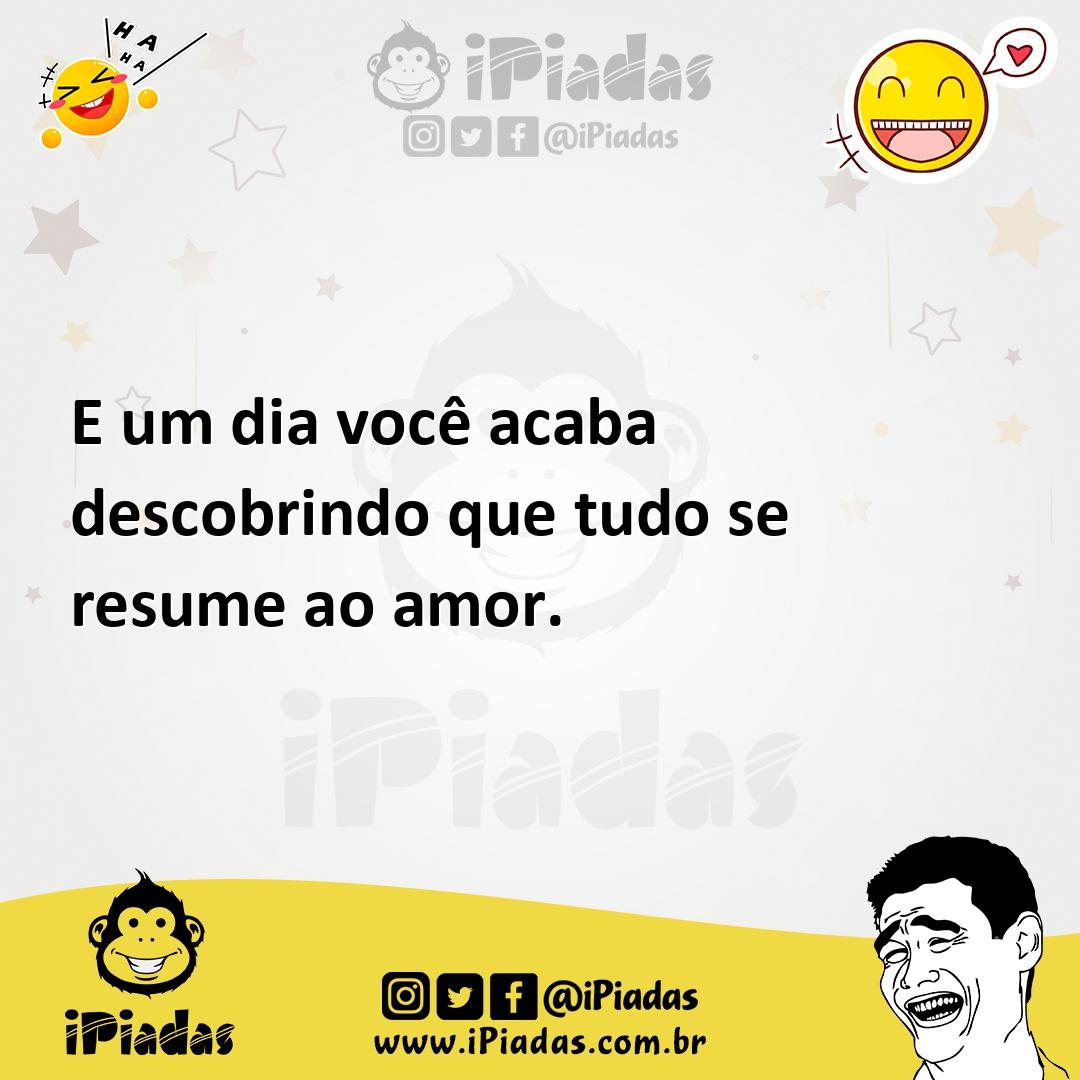Ilustração de E um dia você acaba descobrindo que tudo se resume ao amor. no iPiadas