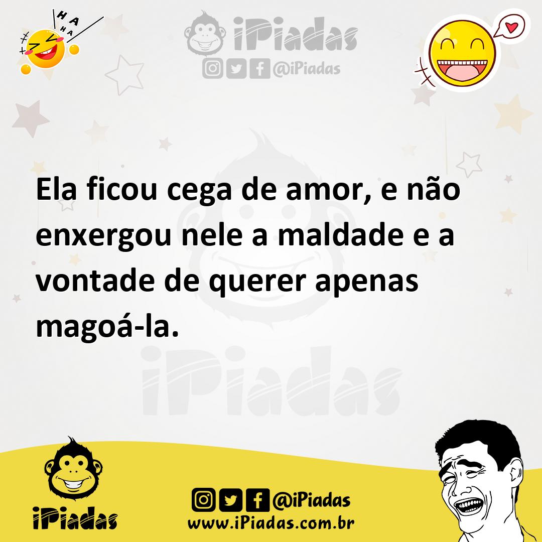 Ilustração de Ela ficou cega de amor, e não enxergou nele a maldade e a vontade de q... no iPiadas