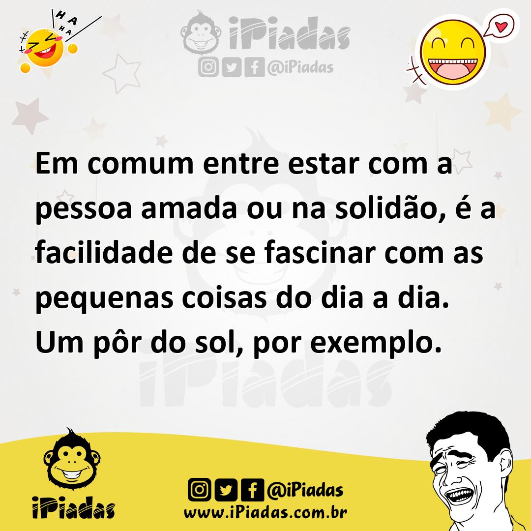 Ilustração de Em comum entre estar com a pessoa amada ou na solidão, é a facilidade... no iPiadas