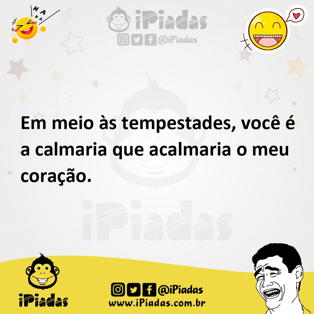 Ilustração de Em meio às tempestades, você é a calmaria que acalmaria o meu coração. no iPiadas
