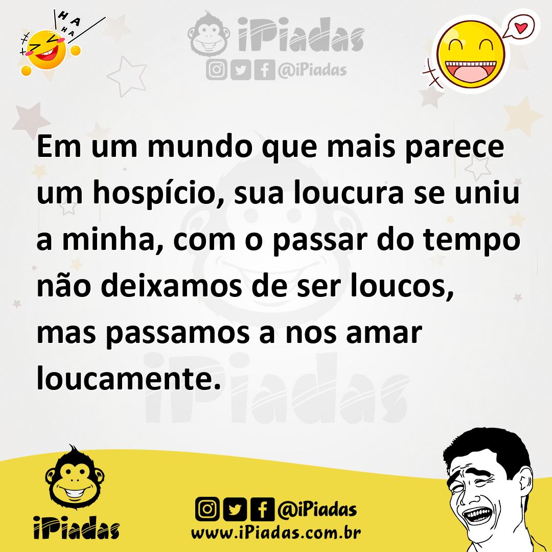 Ilustração de Em um mundo que mais parece um hospício, sua loucura se uniu a minha,... no iPiadas