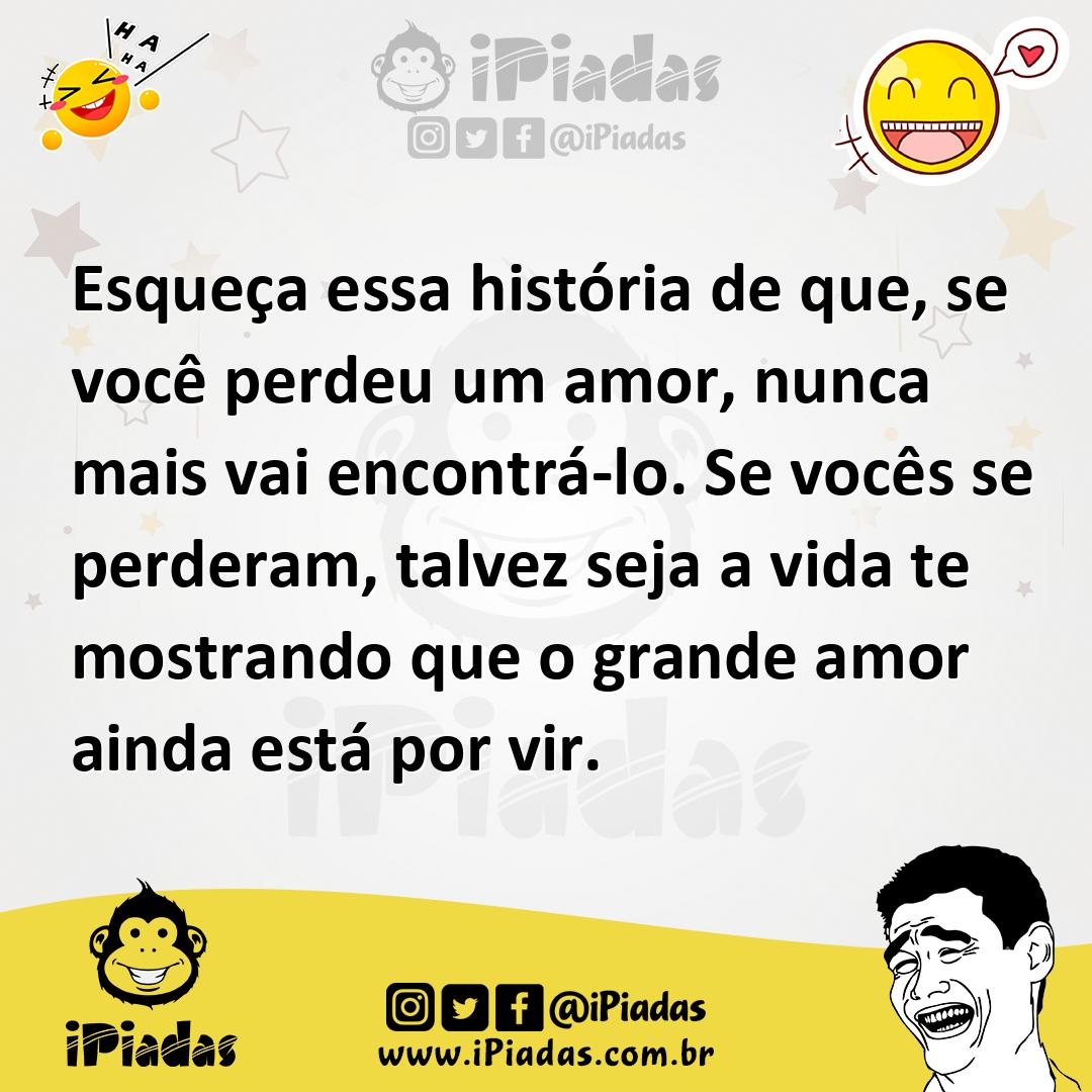 Ilustração de Esqueça essa história de que, se você perdeu um amor, nunca mais vai e... no iPiadas