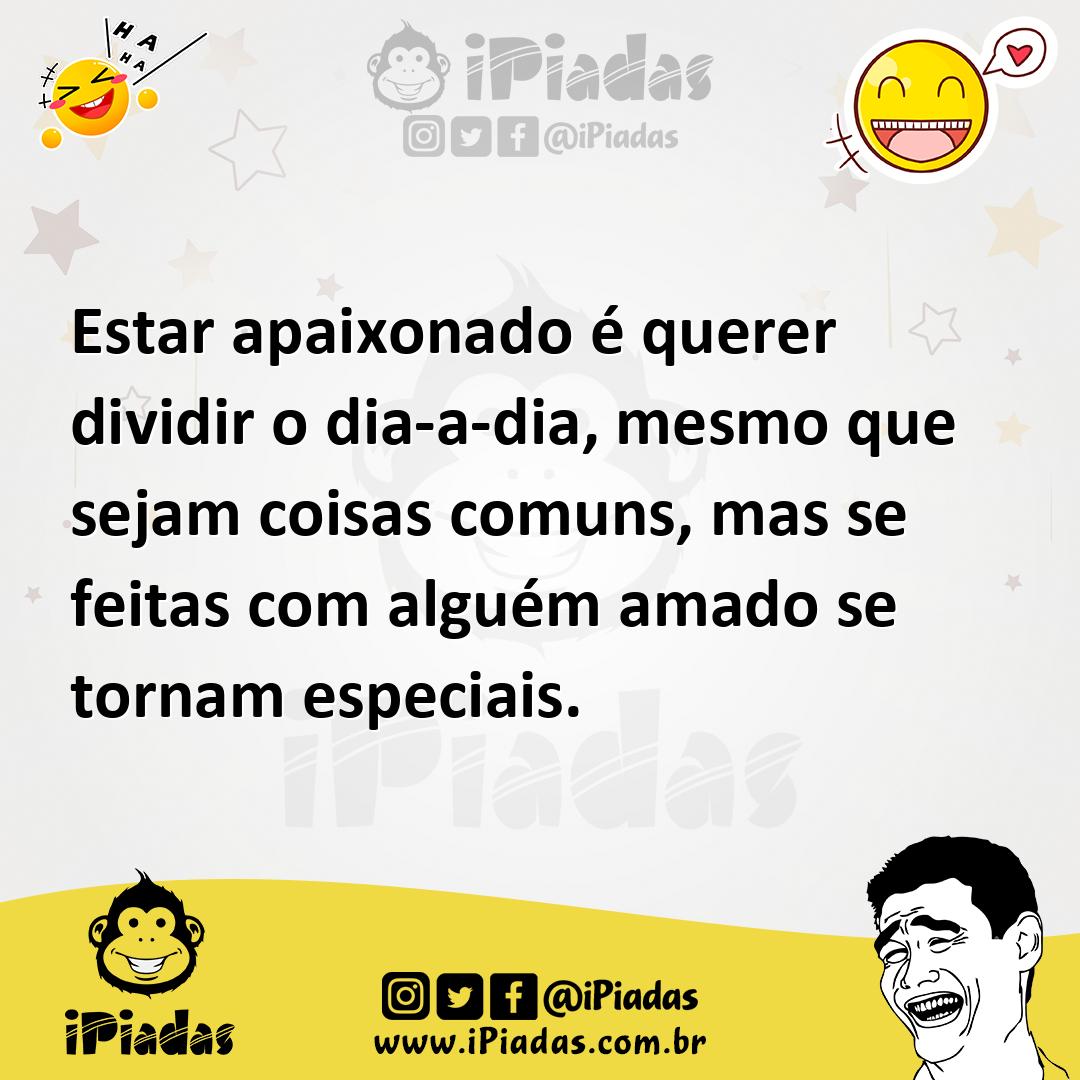 Ilustração de Estar apaixonado é querer dividir o dia-a-dia, mesmo que sejam coisas... no iPiadas