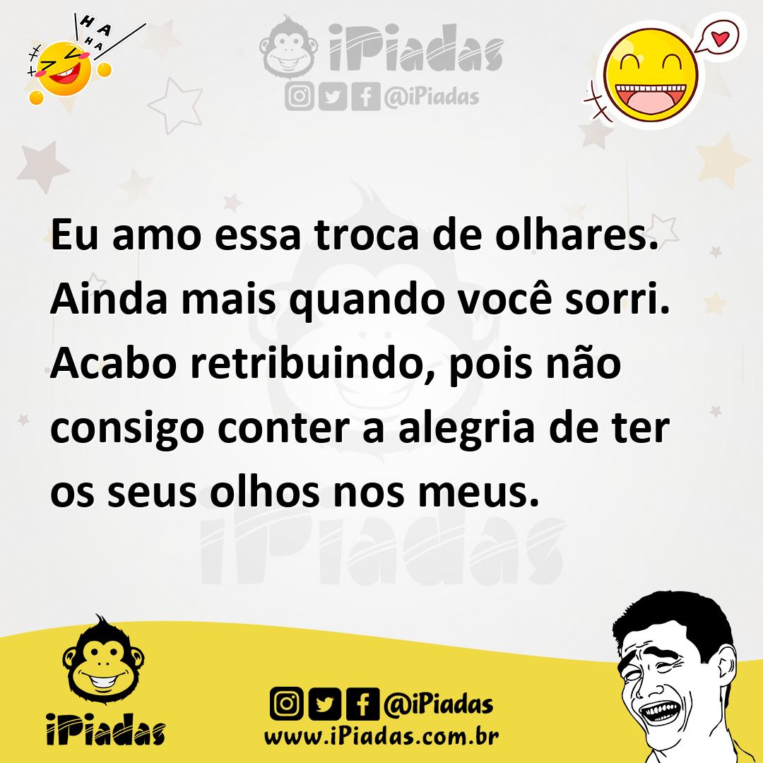 Ilustração de Eu amo essa troca de olhares. Ainda mais quando você sorri. Acabo retr... no iPiadas