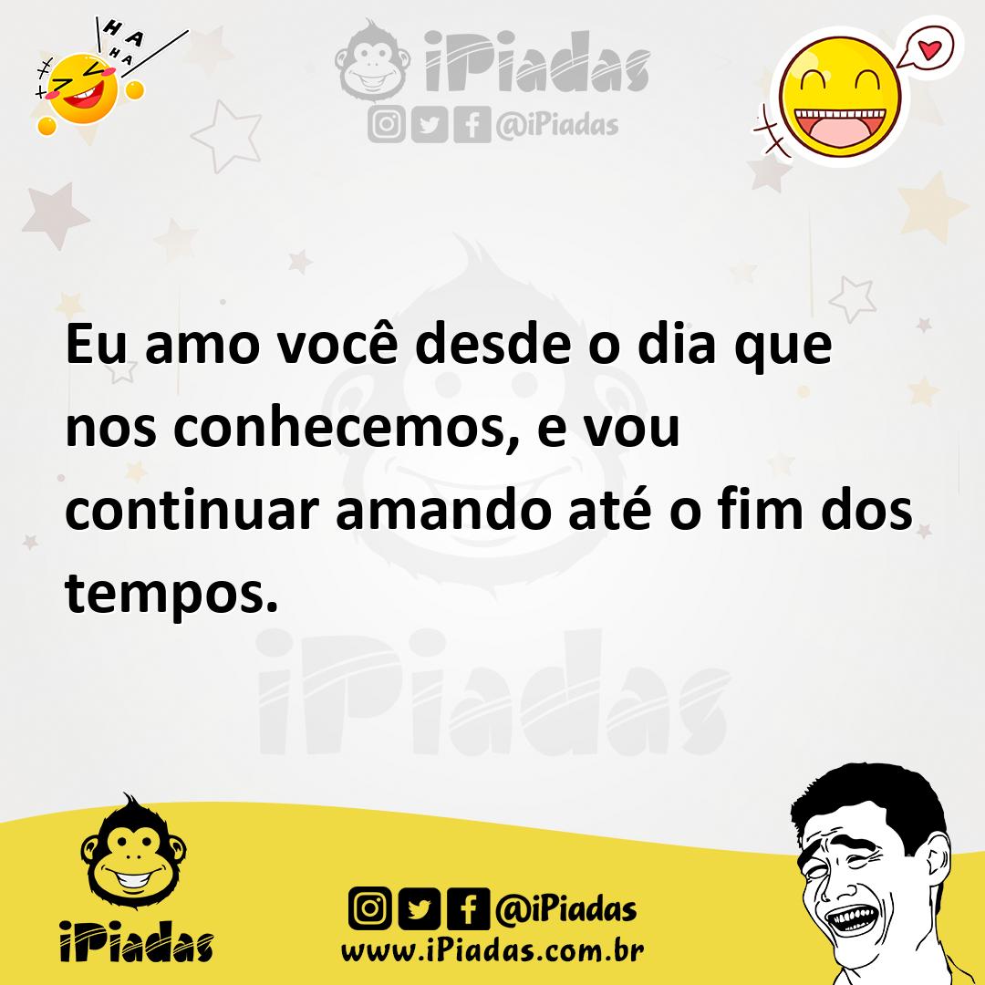 Ilustração de Eu amo você desde o dia que nos conhecemos, e vou continuar amando até... no iPiadas