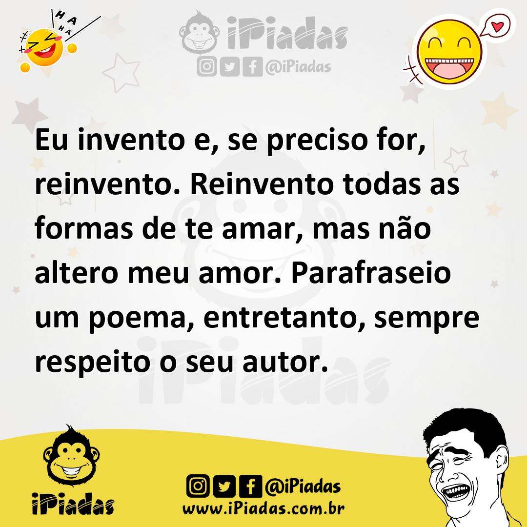 Ilustração de Eu invento e, se preciso for, reinvento. Reinvento todas as formas de... no iPiadas