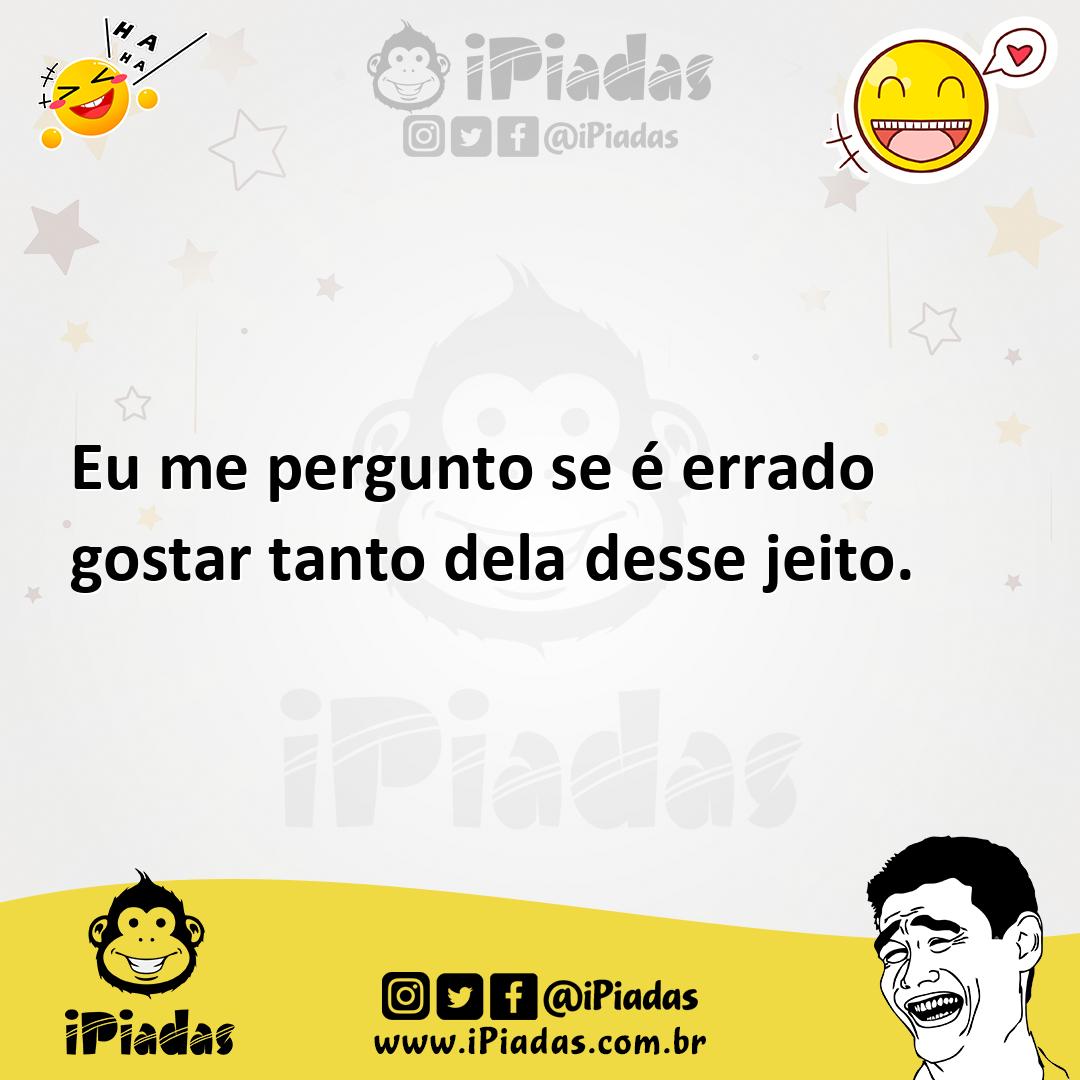 Ilustração de Eu me pergunto se é errado gostar tanto dela desse jeito. no iPiadas