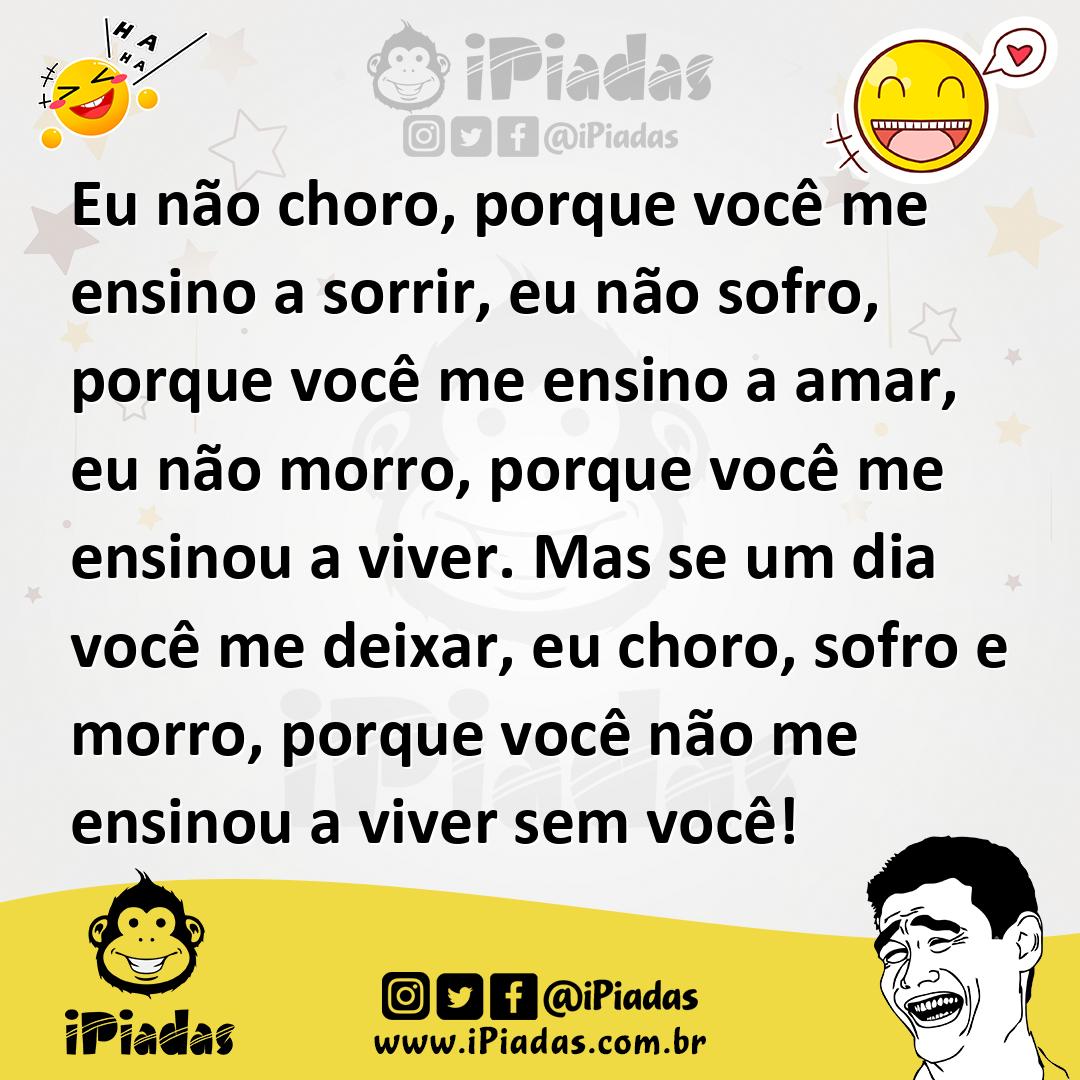 Ilustração de Eu não choro, porque você me ensino a sorrir, eu não sofro, porque voc... no iPiadas
