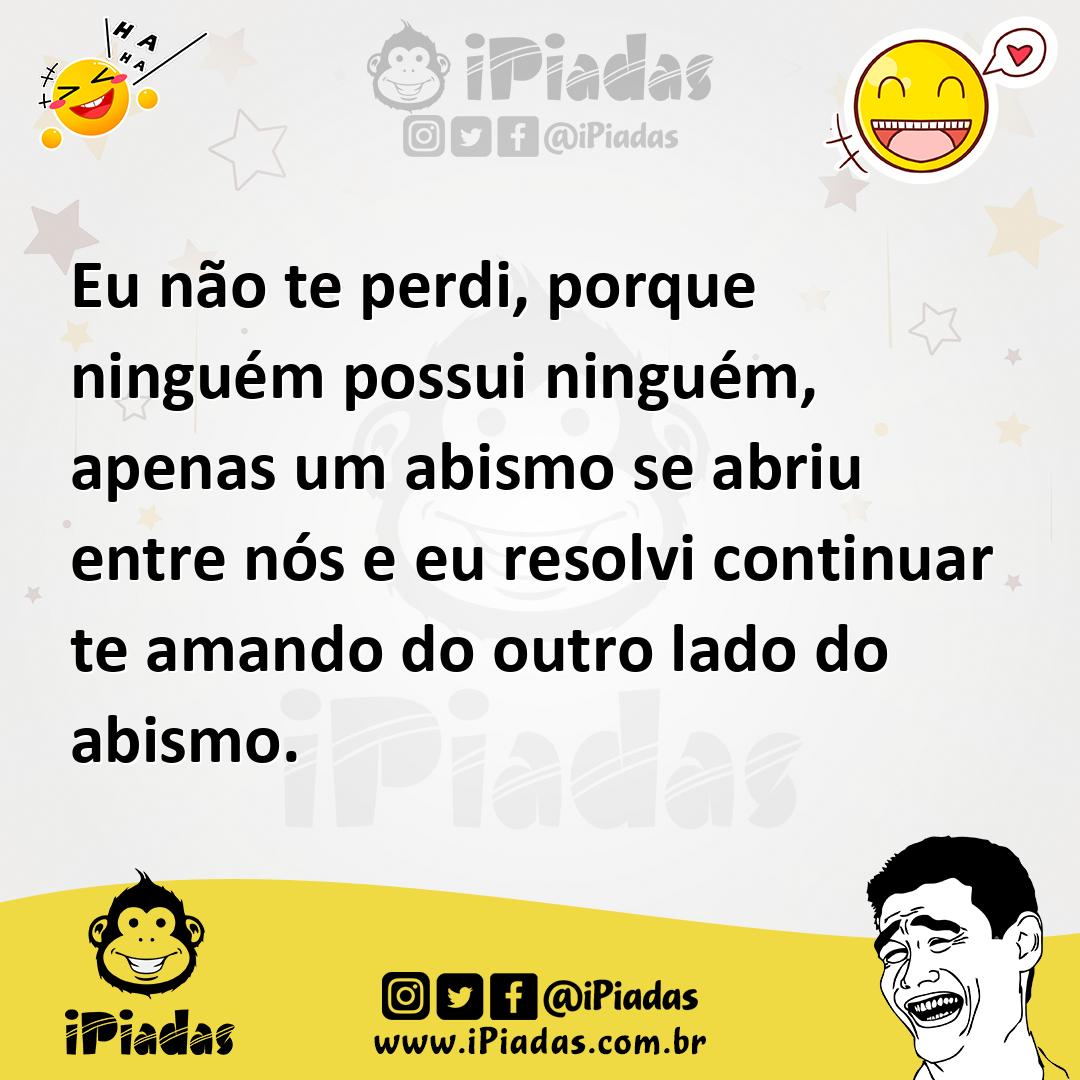 Ilustração de Eu não te perdi, porque ninguém possui ninguém, apenas um abismo se ab... no iPiadas