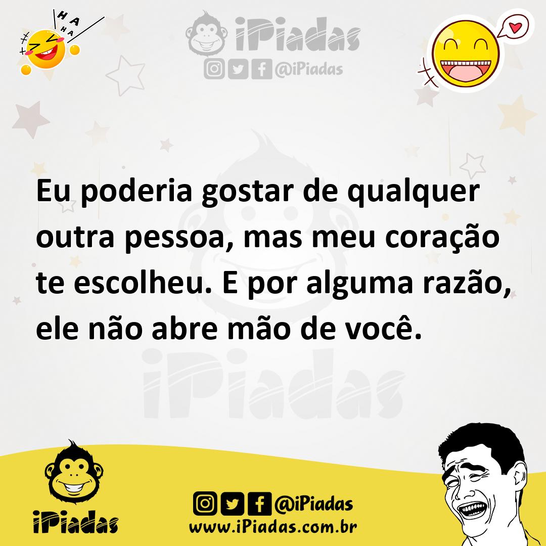 Ilustração de Eu poderia gostar de qualquer outra pessoa, mas meu coração te escolhe... no iPiadas
