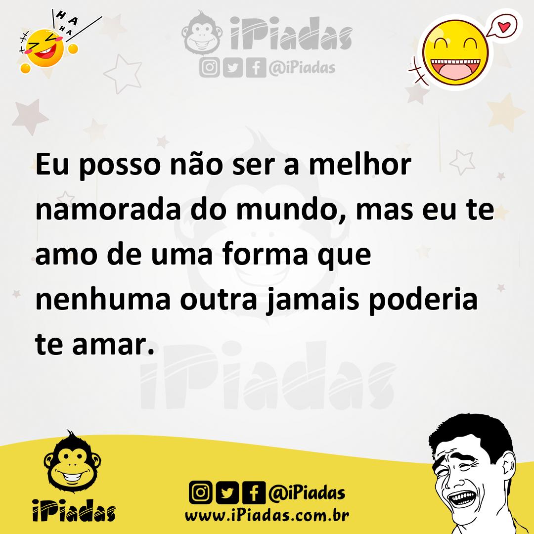 Ilustração de Eu posso não ser a melhor namorada do mundo, mas eu te amo de uma form... no iPiadas