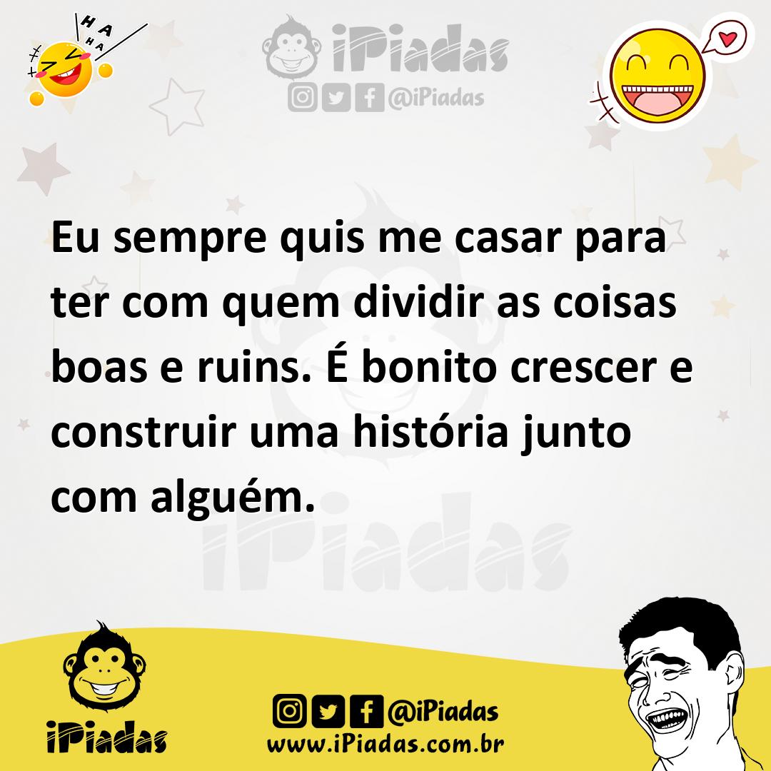 Ilustração de Eu sempre quis me casar para ter com quem dividir as coisas boas e rui... no iPiadas