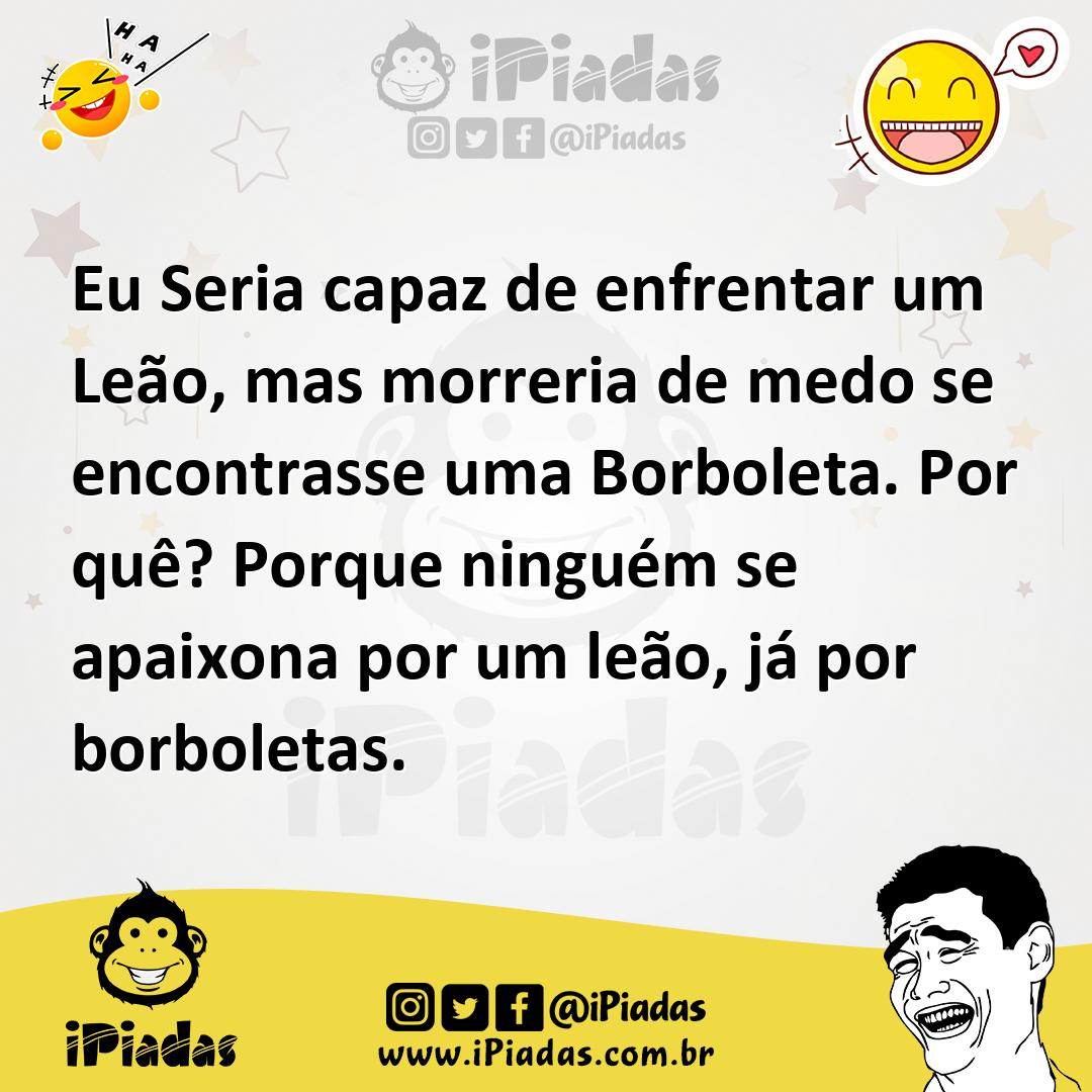 Ilustração de Eu Seria capaz de enfrentar um Leão, mas morreria de medo se encontras... no iPiadas